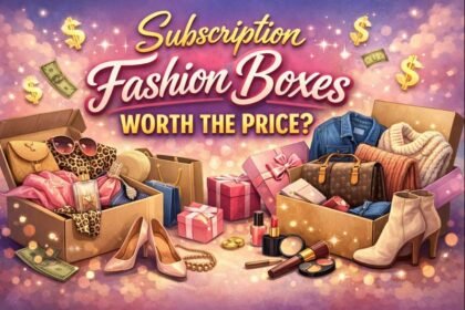 Subscription Fashion Boxes Worth the Price